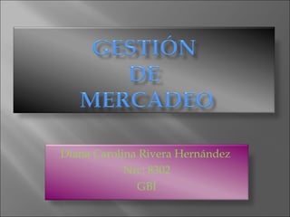 Diana Carolina Rivera Hernández  Nrc: 8302 GBI 