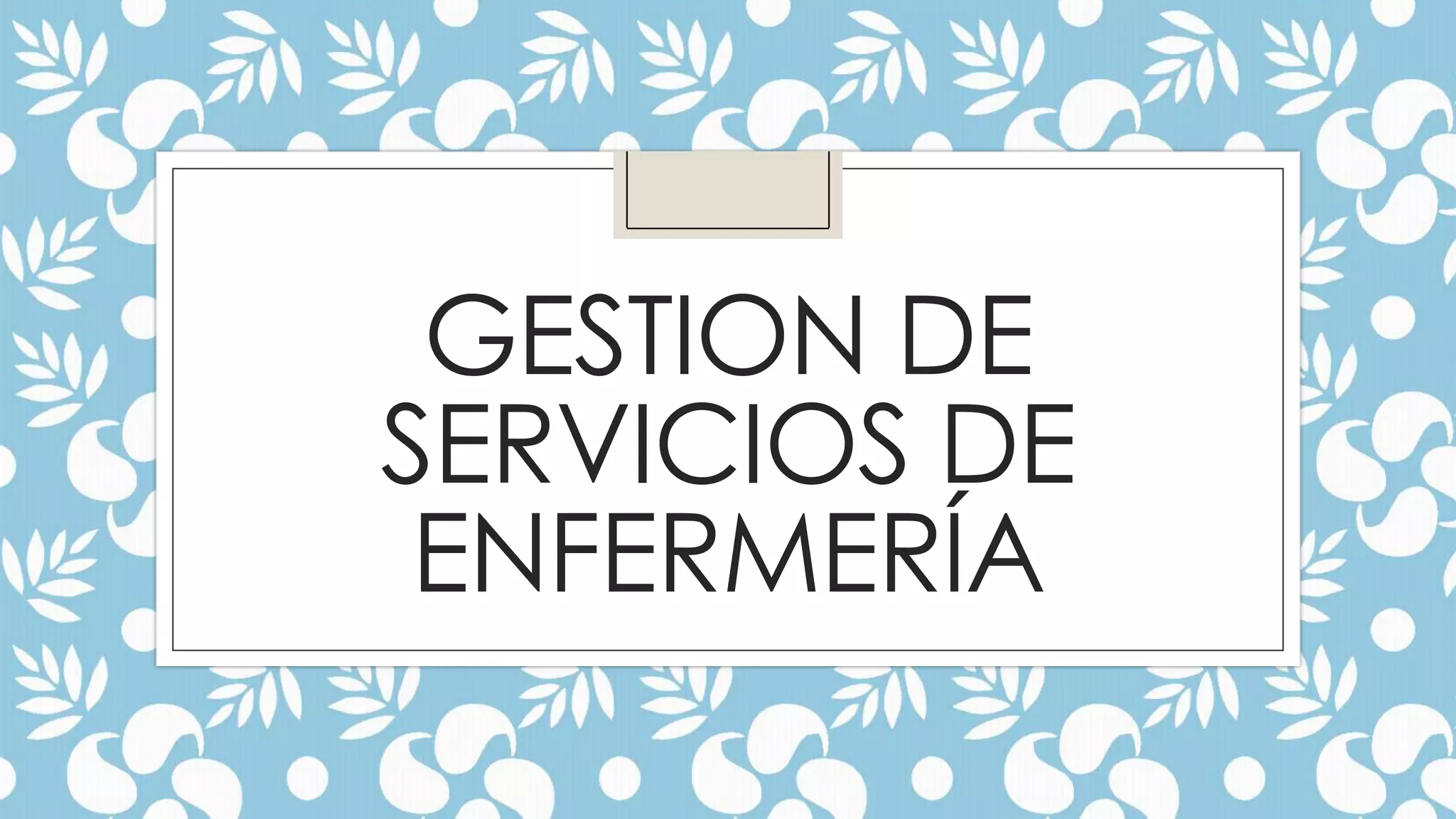 GESTION DE
SERVICIOS DE
ENFERMERÍA

 
