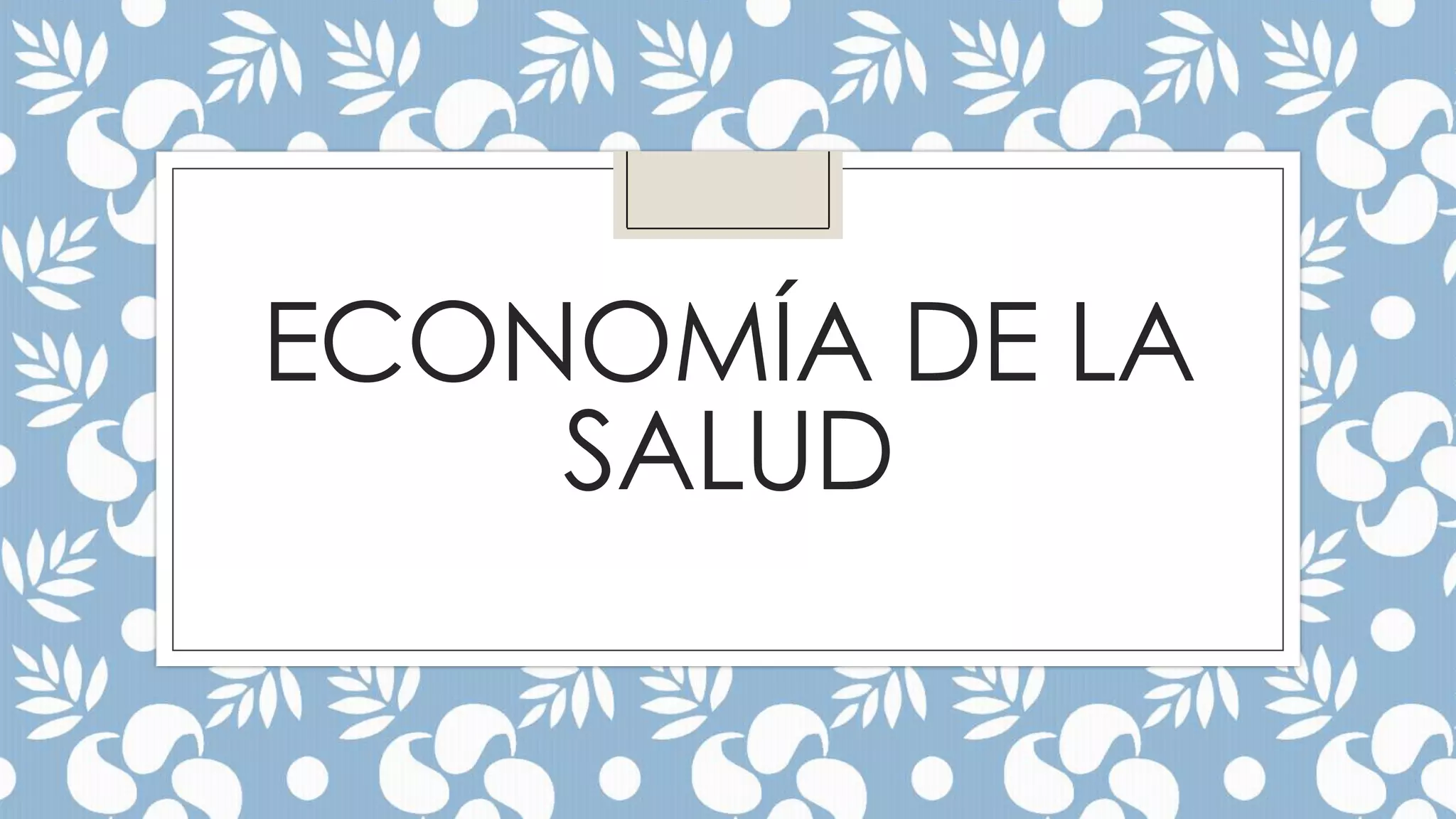 ECONOMÍA DE LA
SALUD

 