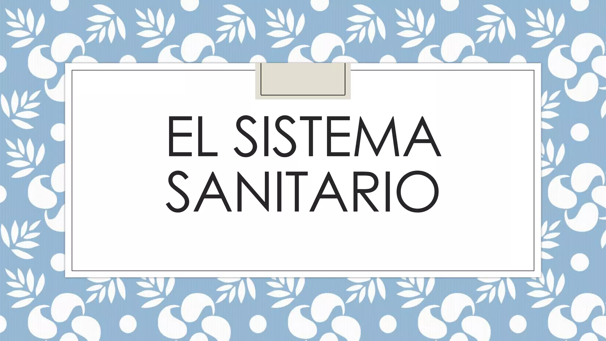 EL SISTEMA
SANITARIO

 