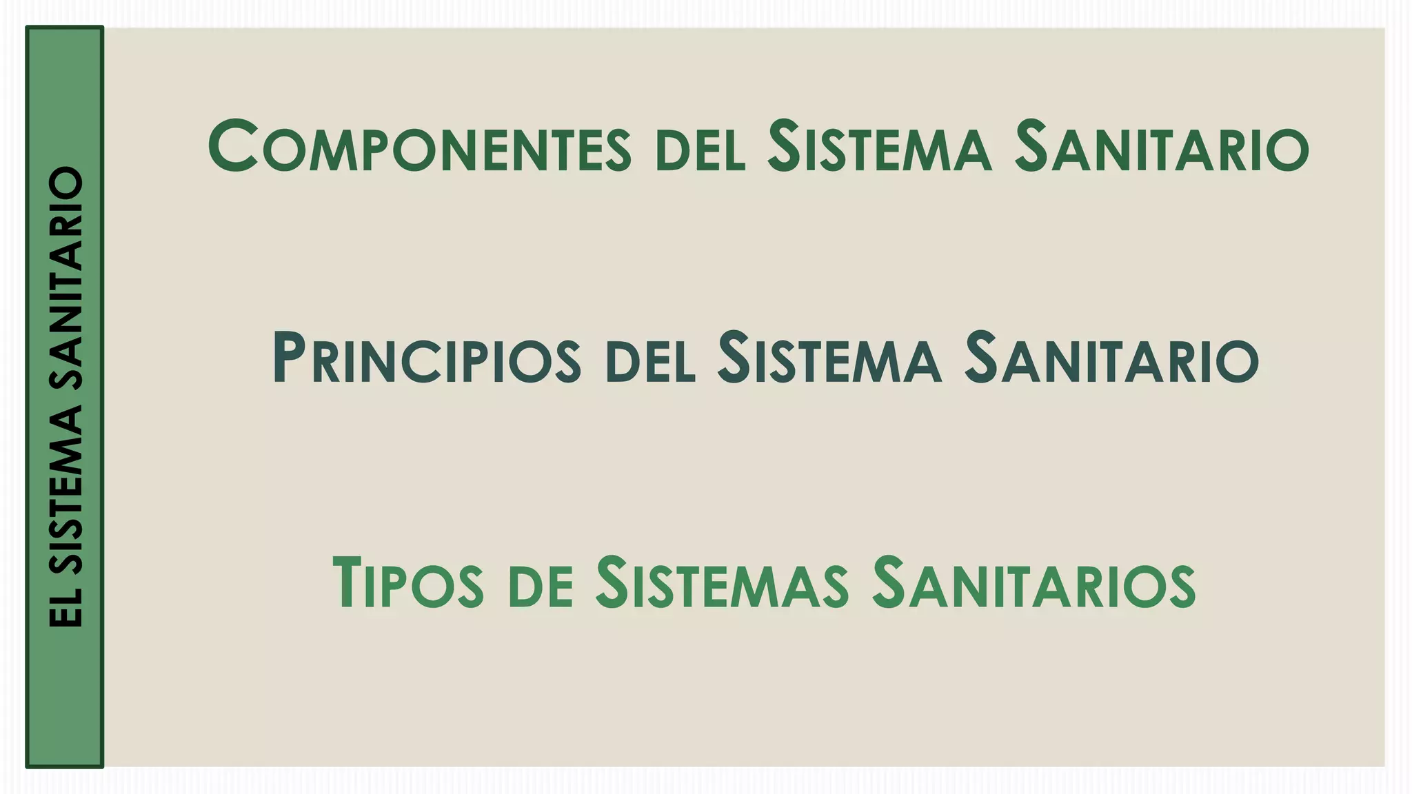 EL SISTEMA SANITARIO

COMPONENTES DEL SISTEMA SANITARIO
PRINCIPIOS DEL SISTEMA SANITARIO
TIPOS DE SISTEMAS SANITARIOS

 
