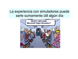 La experiencia con simuladores puede serle sumamente útil algún día 