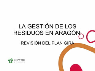 LA GESTIÓN DE LOS RESIDUOS EN ARAGÓN: REVISIÓN DEL PLAN GIRA 