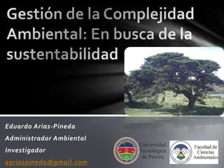 Eduardo Arias-Pineda
Administrador Ambiental
Investigador
eariaspineda@gmail.com
 