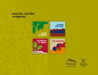 NUESTRA GESTIÓN
AMBIENTAL

                                  GESTIÓN
                                 DEL AGUA


                     MEDIO
                   AMBIENTE

                  GESTIÓN DE   COMUNIDADES
                   LA TIERRA
 
