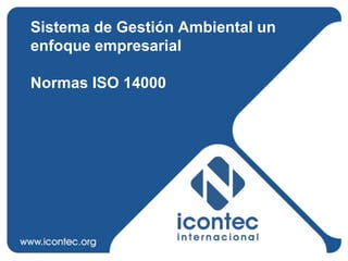 Sistema de Gestión Ambiental un enfoque empresarialNormas ISO 14000 