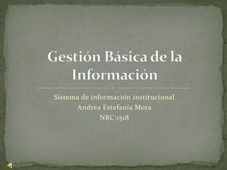 Sistema de información institucional
Andrea Estefanía Mora
NRC:1518
 