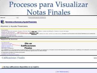Procesos para Visualizar
Notas Finales
Clic en
Calificaciones
Finales
 