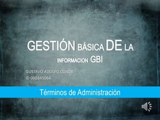 GUSTAVO ADOLFO CONDE
ID 000345064
Términos de Administración
 