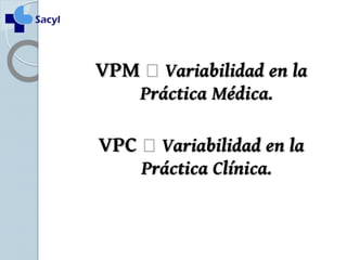 VVPPMM  VVaarriiaabbiilliiddaadd eenn llaa 
PPrrááccttiiccaa MMééddiiccaa.. 
VVPPCC  VVaarriiaabbiilliiddaadd eenn llaa 
PPrrááccttiiccaa CCllíínniiccaa.. 
 
