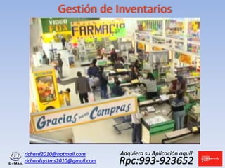 richard2010@hotmail.com
richardsystms2010@gmail.com Rpc:993-923652
Adquiera su Aplicación aquí!
Gestión de Inventarios
 