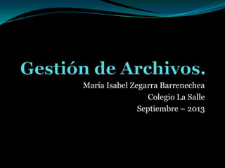 María Isabel Zegarra Barrenechea
Colegio La Salle
Septiembre – 2013
 