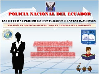 POLICIA NACIONAL DEL ECUADORPOLICIA NACIONAL DEL ECUADOR
INSTITUTO SUPERIOR EN POSTGRADOS E INVESTIGACIONESINSTITUTO SUPERIOR EN POSTGRADOS E INVESTIGACIONES
 
