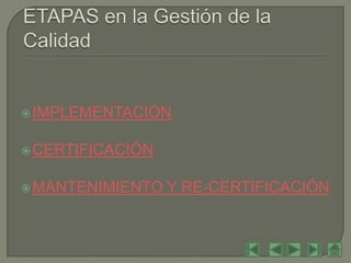  IMPLEMENTACIÓN


 CERTIFICACIÓN


 MANTENIMIENTO   Y RE-CERTIFICACIÓN
 