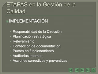  IMPLEMENTACIÓN


 • Responabilidad de la Dirección
 • Planificación estratégica
 • Relevamiento
 • Confección de documentación
 • Puesta en funcionamiento
 • Auditorías internas
 • Acciones correctivas y preventivas
 