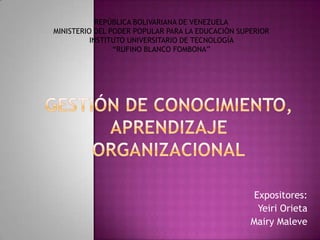 REPÚBLICA BOLIVARIANA DE VENEZUELA
MINISTERIO DEL PODER POPULAR PARA LA EDUCACIÓN SUPERIOR
          INSTITUTO UNIVERSITARIO DE TECNOLOGÍA
                “RUFINO BLANCO FOMBONA”




                                                   Expositores:
                                                    Yeiri Orieta
                                                  Mairy Maleve
 