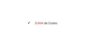  SUMA de Costes
 