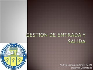 Andrés Lozano Martínez  82321 Sistemas Operativos 