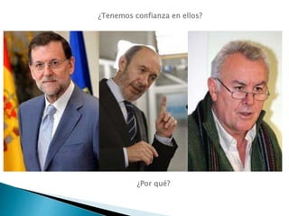 ¿Tenemos confianza en ellos?
¿Por qué?
 