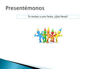Te invitan a una Fiesta. ¿Qué llevas?
 