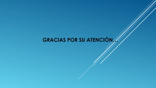 GRACIAS POR SU ATENCIÓN…
 