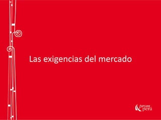Las exigencias del mercado
 