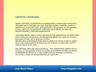 José María Olayo olayo.blogspot.com
CONCEPTOS Y DEFINICIONES
Ajustes razonables: se entenderán las modificaciones y adapta...