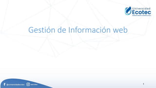 Gestión de Información web
1
 