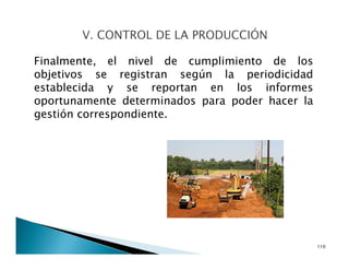 Finalmente, el nivel de cumplimiento de los
objetivos se registran según la periodicidad
establecida y se reportan en los informes
oportunamente determinados para poder hacer la
gestión correspondiente.
110
 