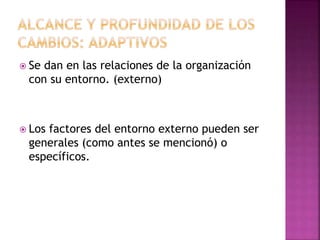  Se dan en las relaciones de la organización
con su entorno. (externo)
 Los factores del entorno externo pueden ser
generales (como antes se mencionó) o
específicos.
 