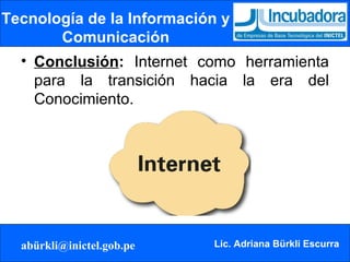 Tecnología de la Información y Comunicación Conclusión :  Internet como herramienta para la transición hacia la era del Conocimiento. 