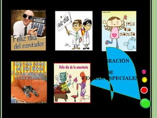 CELEBRACIÓN

       DE
FECHAS ESPECIALES
 
