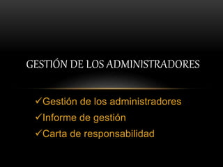 GESTIÓN DE LOS ADMINISTRADORES
Gestión de los administradores
Informe de gestión
Carta de responsabilidad
 