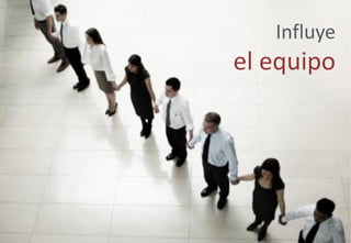 Influye
el equipo
 
