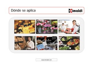Dónde se aplicaDónde se aplica
www.kimaldi.com
 