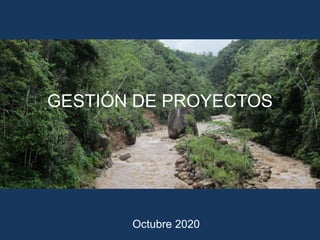 GESTIÓN DE PROYECTOS
Octubre 2020
 