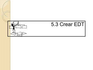 5.3 Crear EDT

 