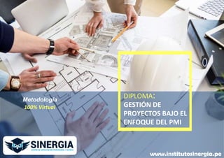 DIPLOMA:
GESTIÓN DE
PROYECTOS BAJO EL
ENFOQUE DEL PMI
www.institutosinergia.pe
Metodología
100% Virtual
 