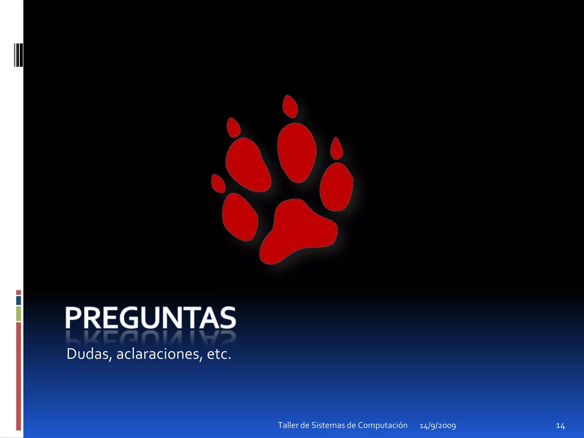 PreguntasDudas, aclaraciones, etc.14/9/2009Taller de Sistemas de Computación14