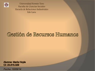 Universidad Fermín Toro 
Faculta de Ciencias Sociales 
Escuela de Relaciones Industriales 
Edo Lara. 
Fecha: 10/09/14 
 