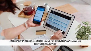 NORMAS Y PROCEDIMIENTOS PARA FORMULAR PLANILLAS DE
REMUNERACIONES
 
