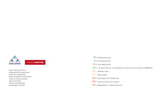 5> Presentación
                                         7> Introducción
                                        11> Los Residuos
                                        14> La Gestión de los Residuos según el Convenio MARPOL
Autora: Yolanda Lista Periscal
Colaboradora: Mª Fernández García
                                        21> Sabías que...
Ilustraciones: Domingo Alvite           27> Recuerda
Diseño y maquetación: Isabel Martínez
Producción: Hexis Comunicación          32> Glosario de Términos
Edita: Asoar-Armega
Financia: Fundación Mapfre
                                        35> Legislación aplicable
Depósito legal: C 3673-2010             37> Webgrafía y Bibliografía
 