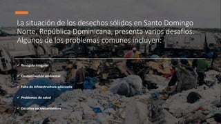 Gestión de residuos sólidos en Santo Domingo Norte | PPTX