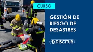 GESTIÓN DE
RIESGO DE
DESASTRES
CURSO
 