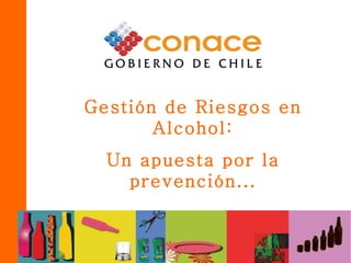 Gestión de Riesgos en Alcohol: Un apuesta por la prevención... 