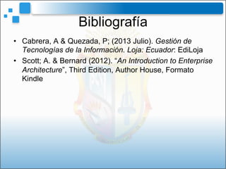 •  Cabrera, A & Quezada, P; (2013 Julio). Gestión de
Tecnologías de la Información. Loja: Ecuador: EdiLoja
•  Scott; A. & ...