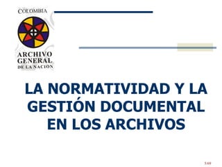 LA NORMATIVIDAD Y LA GESTIÓN DOCUMENTAL EN LOS ARCHIVOS 