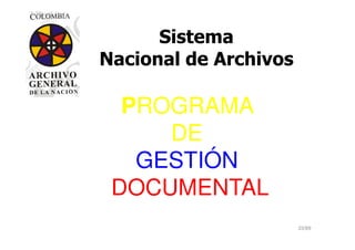 Sistema
Nacional de Archivos
PROGRAMA
DE
23/69
DE
GESTIÓN
DOCUMENTAL
 