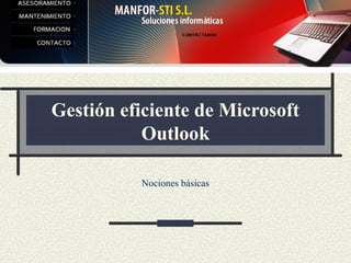 Gestión eficiente de Microsoft
Outlook
Nociones básicas
 
