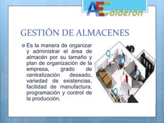 GESTIÓN DE ALMACENESEs la manera de organizar y administrar el área de almacén por su tamaño y plan de organización de la empresa, grado de centralización deseado, variedad de existencias, facilidad de manufactura, programación y control de la producción.